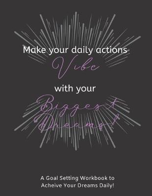 Cover of Make Your Daily Actions Vibe With Your Biggest Dreams