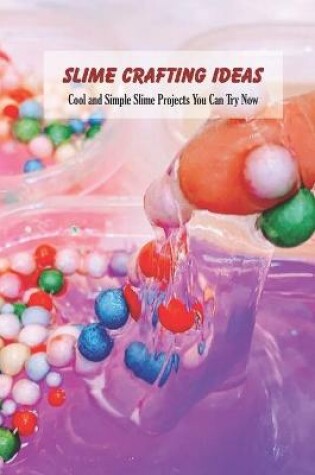 Cover of Slime Crafting Ideas