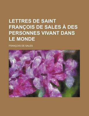 Book cover for Lettres de Saint Francois de Sales a Des Personnes Vivant Dans Le Monde