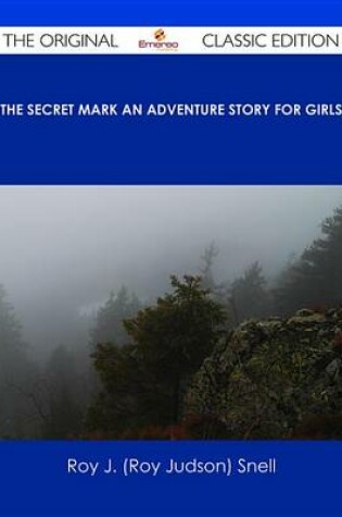 Cover of The Secret Mark an Adventure Story for Girls - The Original Classic Edition