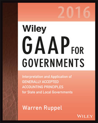 Book cover for Wiley GAAP for Governments 2016: Interpretation and Application of Generally Accepted Accounting Principles for State and Local Governments