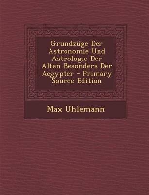 Book cover for Grundzuge Der Astronomie Und Astrologie Der Alten Besonders Der Aegypter