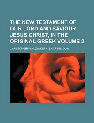 Book cover for The New Testament of Our Lord and Saviour Jesus Christ, in the Original Greek Volume 2