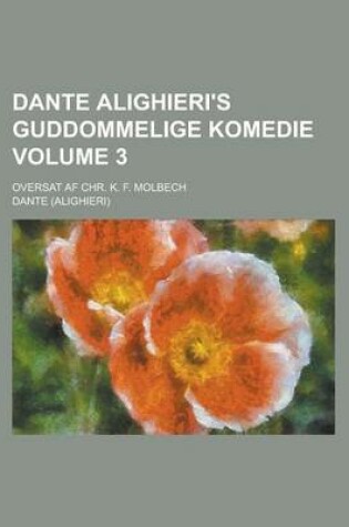 Cover of Dante Alighieri's Guddommelige Komedie; Oversat AF Chr. K. F. Molbech Volume 3
