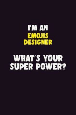 Cover of I'M An Emojis designer, What's Your Super Power?