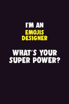 Book cover for I'M An Emojis designer, What's Your Super Power?