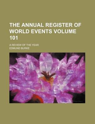 Book cover for The Annual Register of World Events Volume 101; A Review of the Year