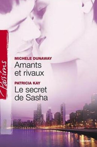 Cover of Amants Et Rivaux - Le Secret de Sasha (Harlequin Passions)