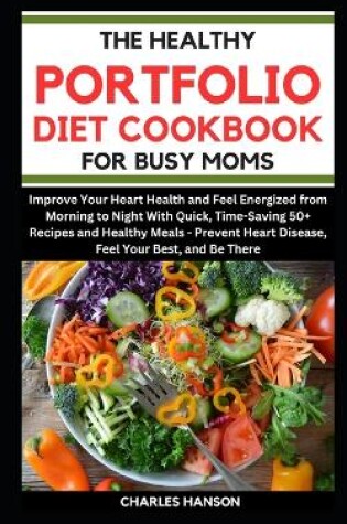 Cover of The Healthy Portfolio Diet Cookbook For Busy Moms
