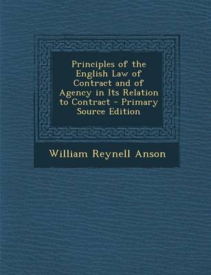 Book cover for Principles of the English Law of Contract and of Agency in Its Relation to Contract - Primary Source Edition