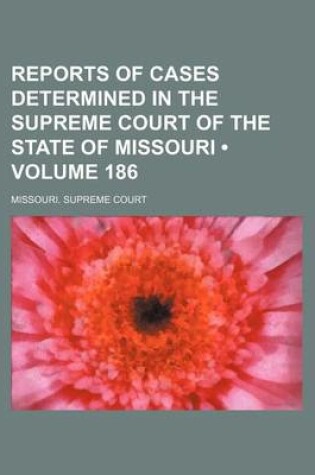 Cover of Reports of Cases Determined in the Supreme Court of the State of Missouri (Volume 186)