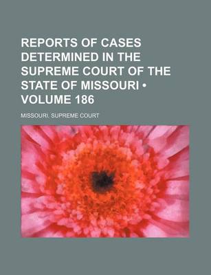 Book cover for Reports of Cases Determined in the Supreme Court of the State of Missouri (Volume 186)