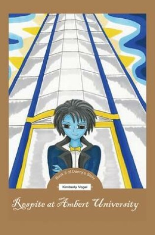 Cover of Respite at Ambert University: Book 3 of Danny's Story