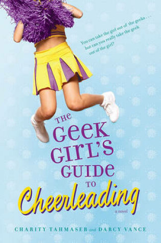 Cover of The Geek Girl's Guide to Cheerleading