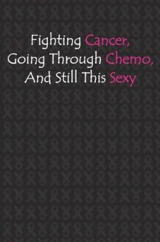 Cover of Fighting Cancer Going Through Chemo And Still This Sexy