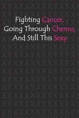Book cover for Fighting Cancer Going Through Chemo And Still This Sexy