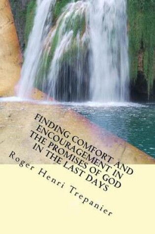 Cover of Finding Comfort And Encouragement In The Promises Of God In The Last Days