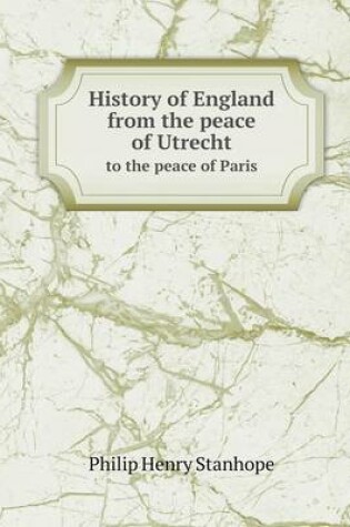 Cover of History of England from the peace of Utrecht to the peace of Paris