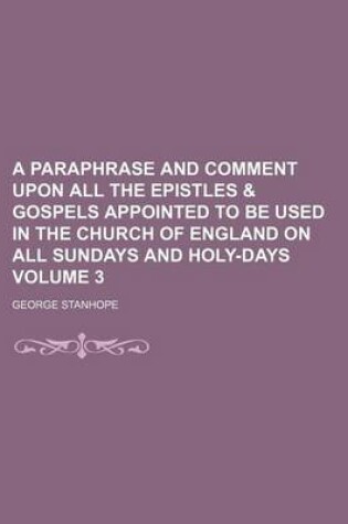 Cover of A Paraphrase and Comment Upon All the Epistles & Gospels Appointed to Be Used in the Church of England on All Sundays and Holy-Days Volume 3