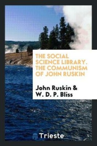 Cover of The Social Science Library. the Communism of John Ruskin