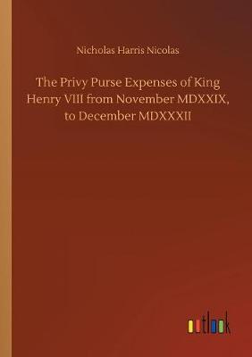 Book cover for The Privy Purse Expenses of King Henry VIII from November MDXXIX, to December MDXXXII
