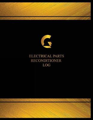 Cover of Electrical Parts Reconditioner Log (Log Book, Journal - 125 pgs, 8.5 X 11 inches