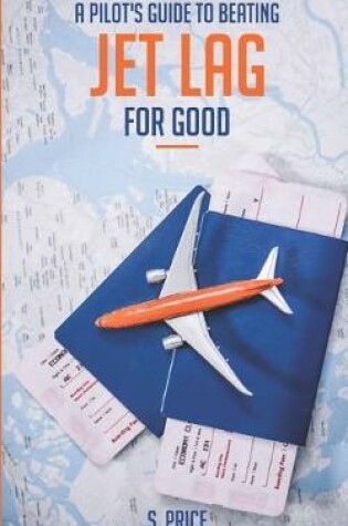 Cover of A Pilot's Guide To Beating Jet Lag For Good