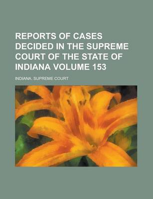 Book cover for Reports of Cases Decided in the Supreme Court of the State of Indiana Volume 153