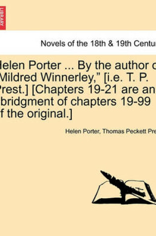Cover of Helen Porter ... by the Author of Mildred Winnerley, [I.E. T. P. Prest.] [Chapters 19-21 Are an Abridgment of Chapters 19-99 of the Original.]