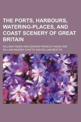 Cover of The Ports, Harbours, Watering-Places, and Coast Scenery of Great Britain (Volume 2)