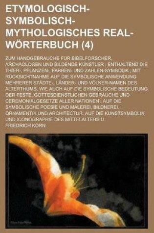 Cover of Etymologisch-Symbolisch-Mythologisches Real-Worterbuch; Zum Handgebrauche Fur Bibelforscher, Archaologen Und Bildende Kunstler