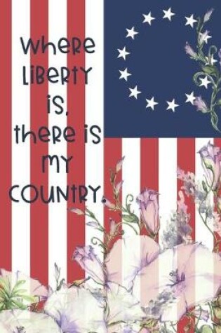 Cover of Where liberty is, there is my country.