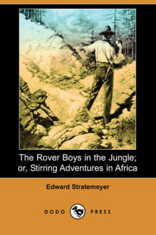 Cover of The Rover Boys in the Jungle; Or, Stirring Adventures in Africa (Dodo Press)