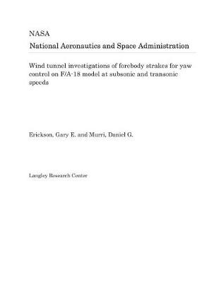 Book cover for Wind Tunnel Investigations of Forebody Strakes for Yaw Control on F/A-18 Model at Subsonic and Transonic Speeds