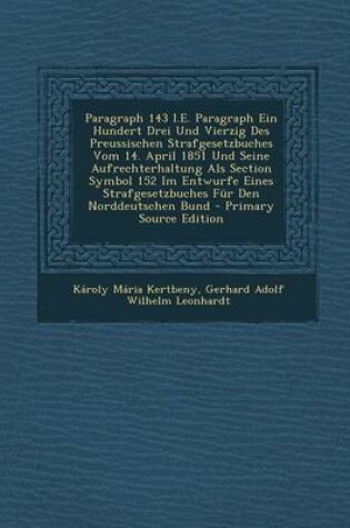 Cover of Paragraph 143 i.e. Paragraph Ein Hundert Drei Und Vierzig Des Preussischen Strafgesetzbuches Vom 14. April 1851 Und Seine Aufrechterhaltung ALS Sectio