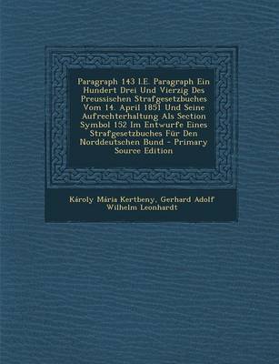 Book cover for Paragraph 143 i.e. Paragraph Ein Hundert Drei Und Vierzig Des Preussischen Strafgesetzbuches Vom 14. April 1851 Und Seine Aufrechterhaltung ALS Sectio