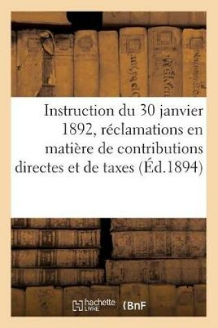 Cover of Instruction Générale Du 30 Janvier 1892, Sur Les Réclamations En Matière de Contributions Directes