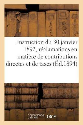 Book cover for Instruction Générale Du 30 Janvier 1892, Sur Les Réclamations En Matière de Contributions Directes