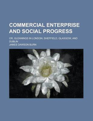 Book cover for Commercial Enterprise and Social Progress; Or, Gleanings in London, Sheffield, Glasgow, and Dublin