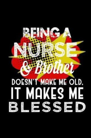 Cover of Being a nurse & brother doesn't make me old, it makes me blessed