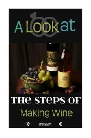 Cover of A Look at the Steps of Making Wine