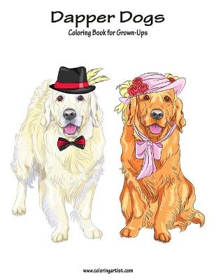 Cover of Dapper Dogs Coloring Book for Grown-Ups 1