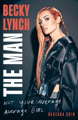 Becky Lynch: The Man by Rebecca Quin