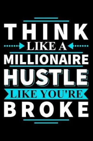 Cover of Think Like A Millionaire Hustle Like You're Broke
