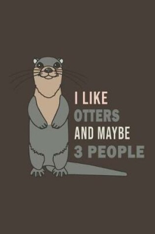 Cover of I Like Otters And Maybe 3 People