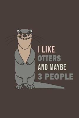 Book cover for I Like Otters And Maybe 3 People