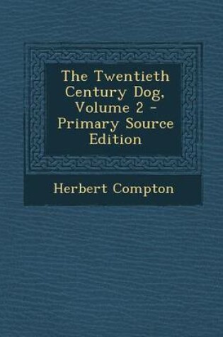 Cover of The Twentieth Century Dog, Volume 2 - Primary Source Edition