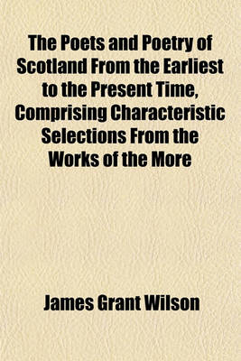 Book cover for The Poets and Poetry of Scotland from the Earliest to the Present Time, Comprising Characteristic Selections from the Works of the More