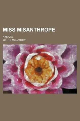 Cover of Miss Misanthrope; A Novel