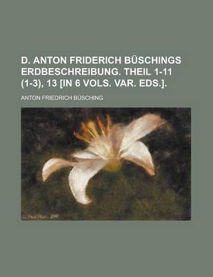 Book cover for D. Anton Friderich Buschings Erdbeschreibung. Theil 1-11 (1-3), 13 [In 6 Vols. Var. Eds.]